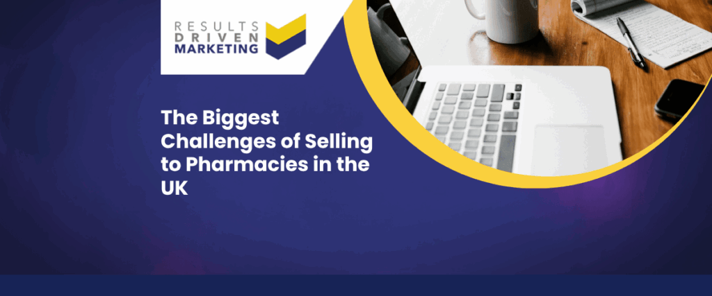 The Biggest Challenges of Selling to Pharmacies in the UK