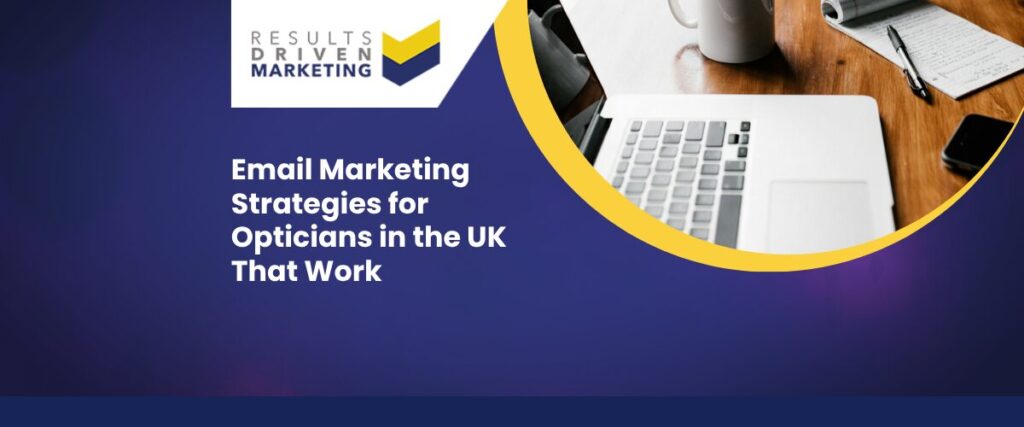 Email Marketing Strategies for Opticians in the UK That Work
