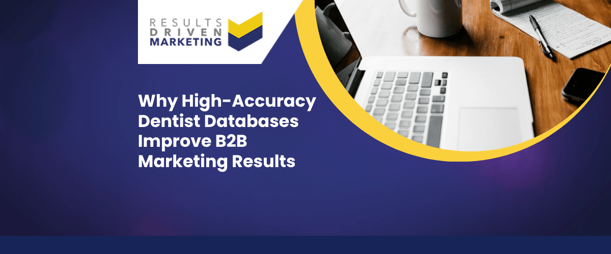 Why High-Accuracy Dentist Databases Improve B2B Marketing Results