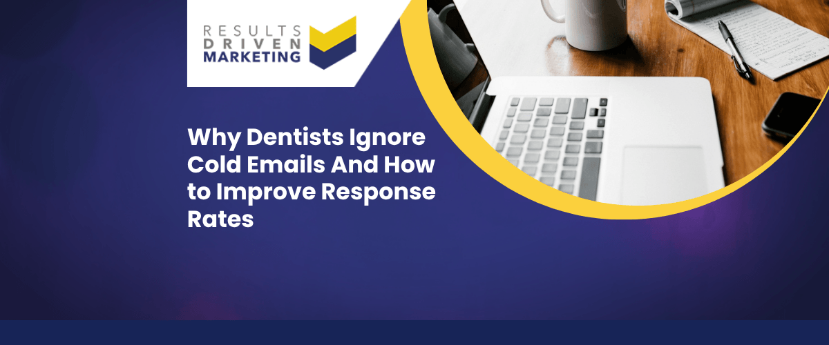 Why Dentists Ignore Cold Emails And How to Improve Response Rates