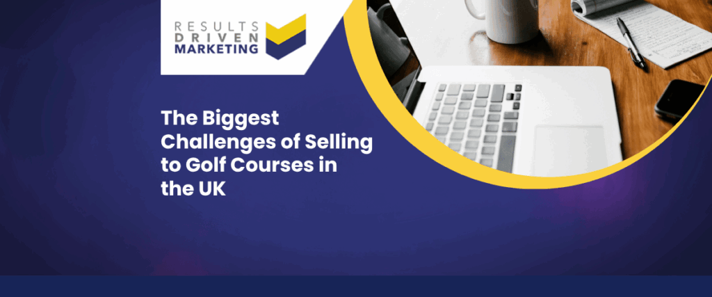 The Biggest Challenges of Selling to Golf Courses in the UK