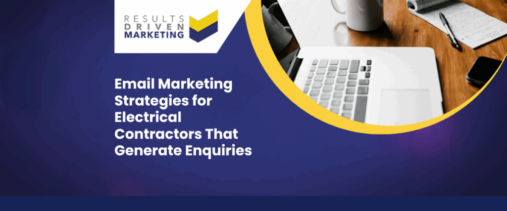 Email Marketing Strategies for Electrical Contractors That Generate Enquiries