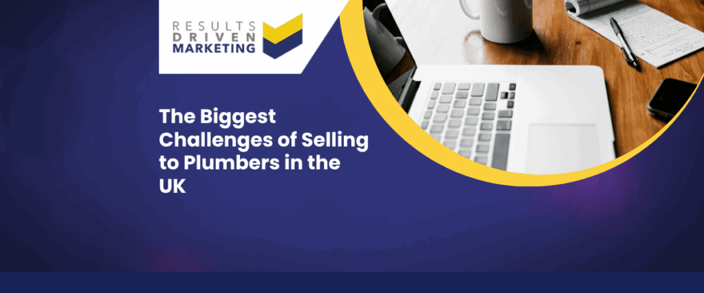 The Biggest Challenges of Selling to Plumbers in the UK