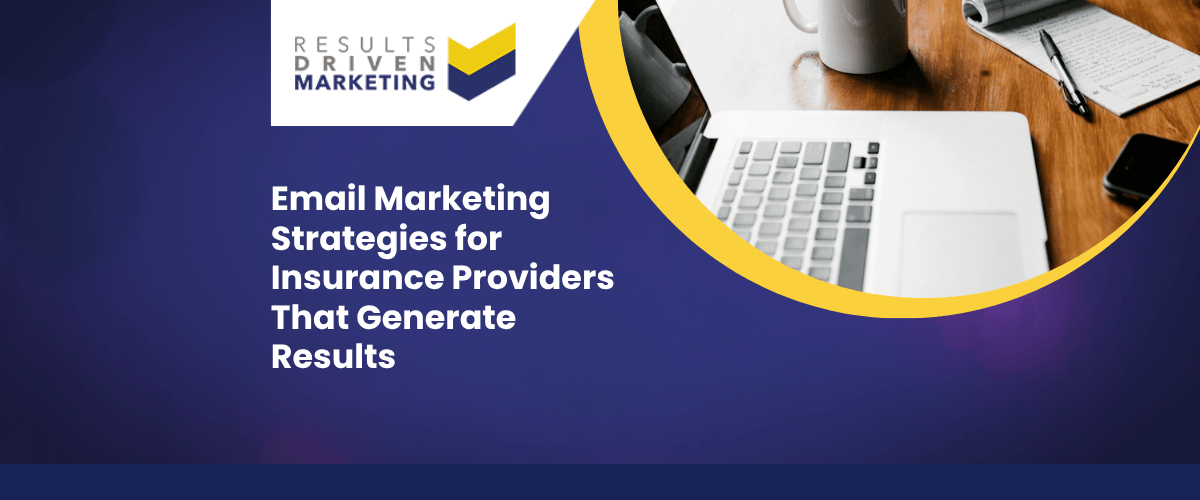 Email Marketing Strategies for Insurance Providers That Generate Results