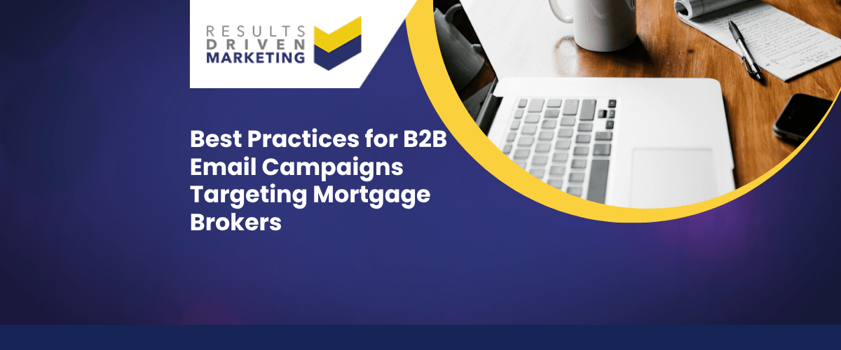 Best Practices for B2B Email Campaigns Targeting Mortgage Brokers