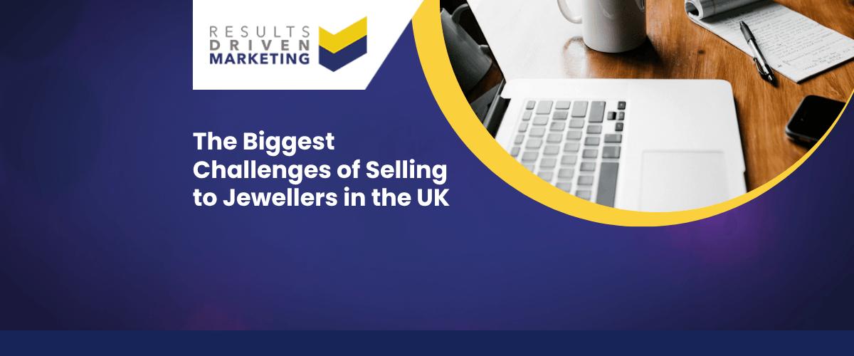 The Biggest Challenges of Selling to Jewellers in the UK
