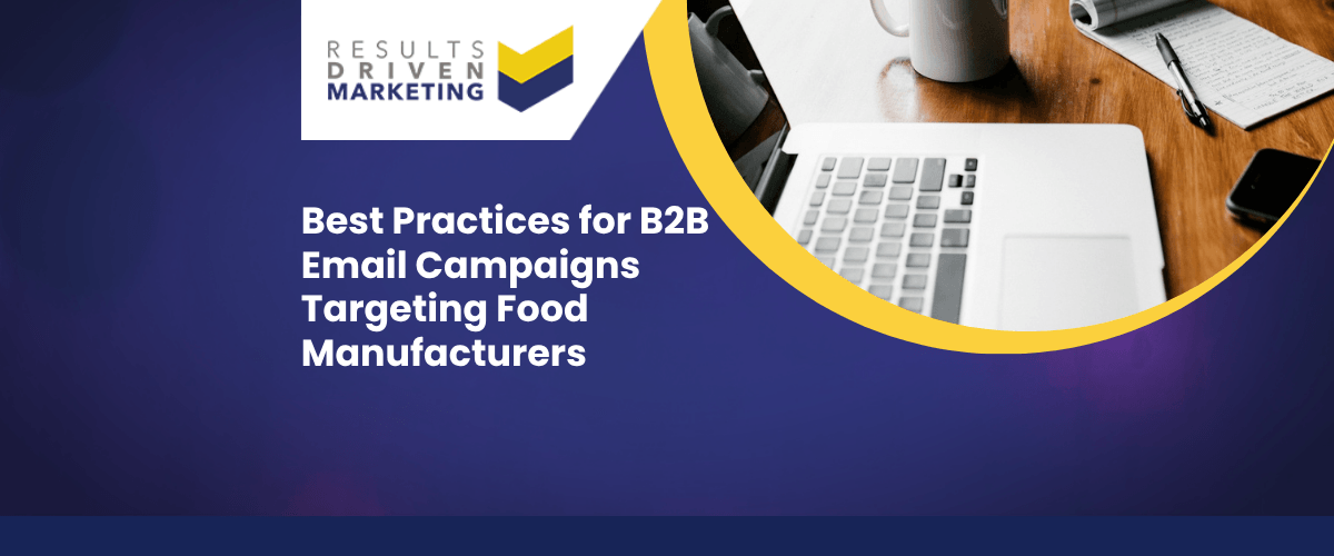 Best Practices for B2B Email Campaigns Targeting Food Manufacturers