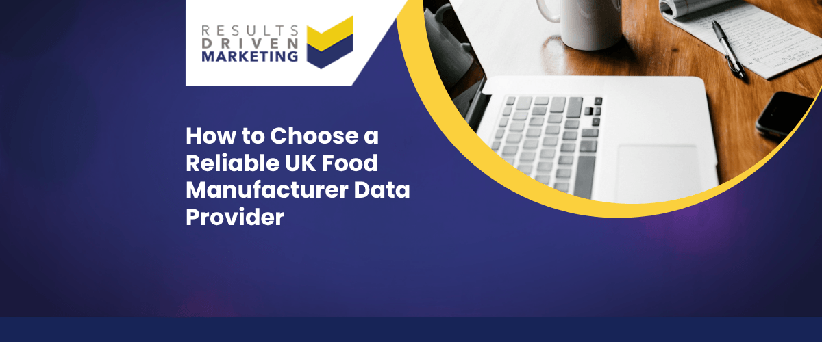 How to Choose a Reliable UK Food Manufacturer Data Provider